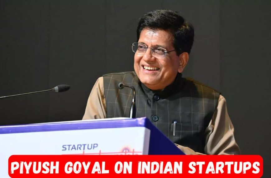 Piyush Goyal on Indian Startups