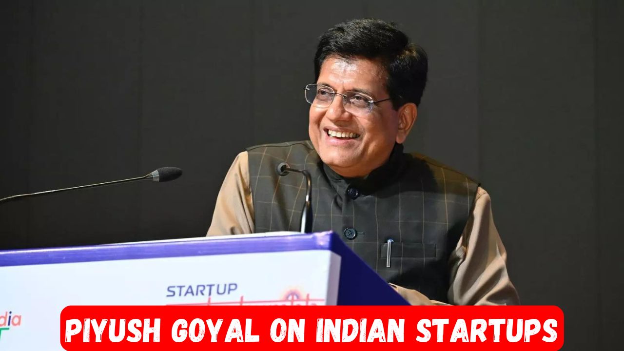 Piyush Goyal on Indian Startups