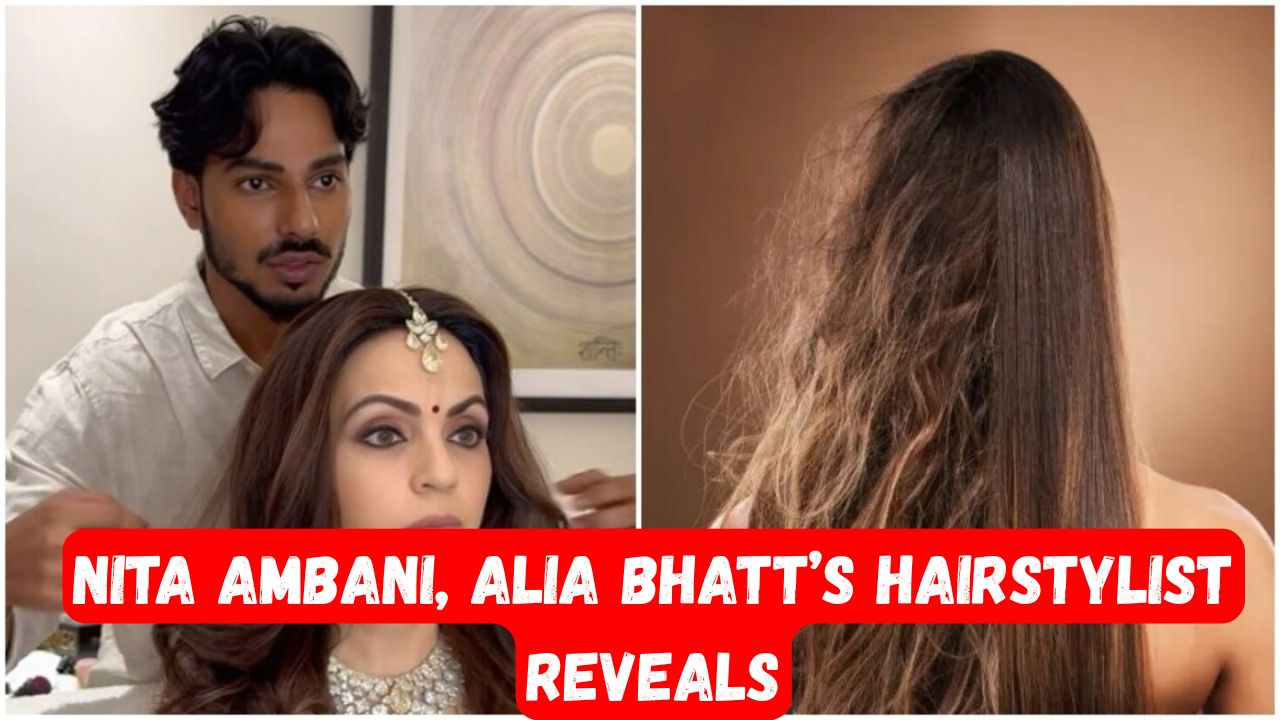 Nita Ambani Alia Bhatt’s Hairstylist Reveals