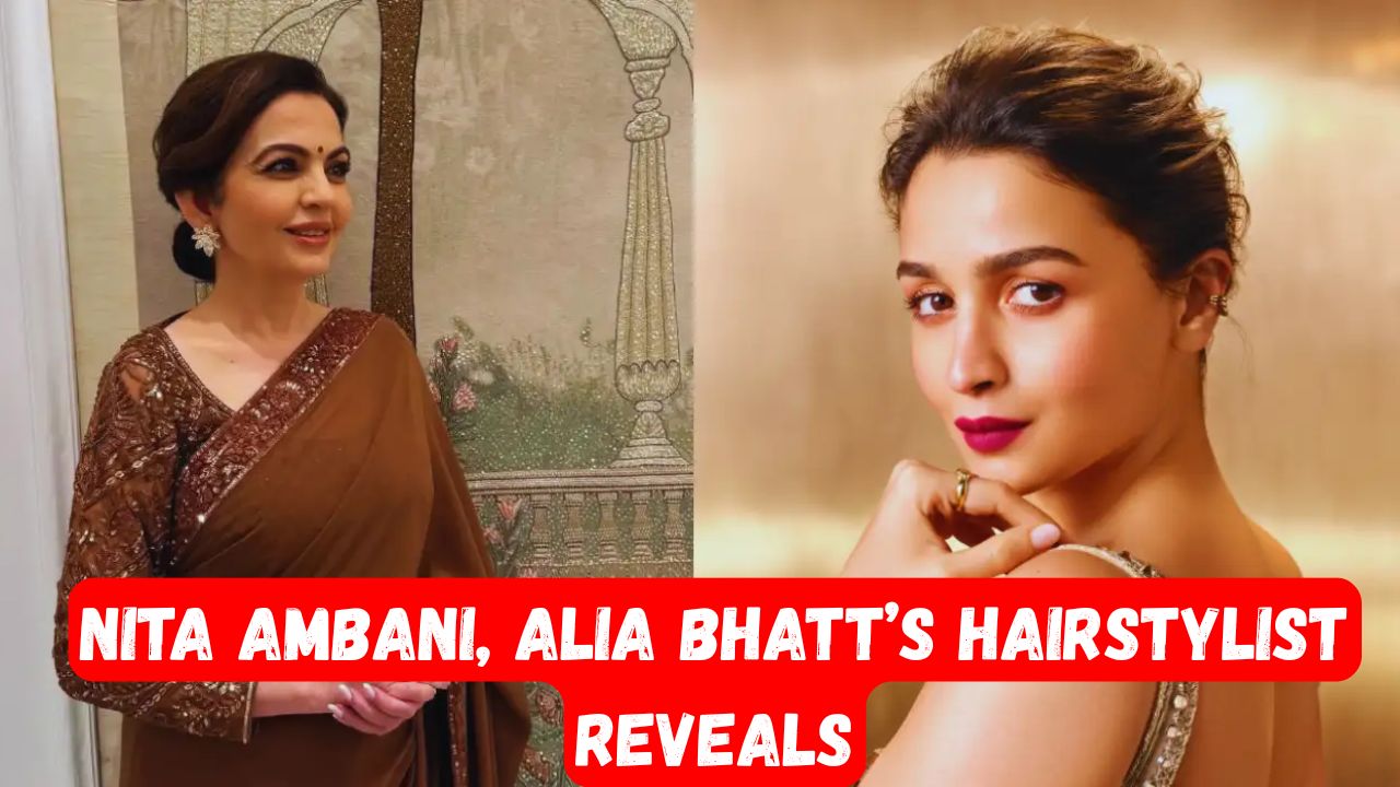 Nita Ambani Alia Bhatt’s Hairstylist Reveals